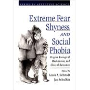 Extreme Fear, Shyness, and Social Phobia by Schmidt, Louis A.; Schulkin, Jay, 9780195118872