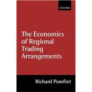 The Economics of Regional Trading Arrangements by Pomfret, Richard, 9780199248872