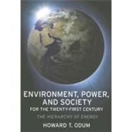 Environment, Power and Society for the Twenty- first Century: The Hierarchy of Energy by Odum, Howard T., 9780231128872