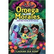 Omega Morales and the Curse of El Cucuy by Kemp, Laekan Zea, 9780316508872