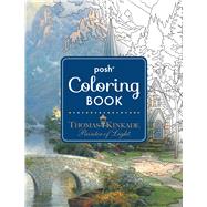 Posh Adult Coloring Book: Thomas Kinkade Designs for Inspiration & Relaxation by Kinkade, Thomas, 9781449478872