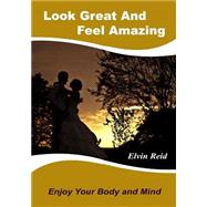 Look Great and Feel Amazing by Reid, Elvin, 9781505598872