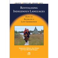 Revitalising Indigenous Languages How to Recreate a Lost Generation by Olthuis, Marja-liisa; Kivela, Suvi; Skutnabb-Kangas, Tove, 9781847698872