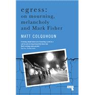 Egress On Mourning, Melancholy and the Fisher-Function by Colquhoun, Matt, 9781912248872