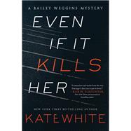 Even If It Kills Her by White, Kate, 9780062448873