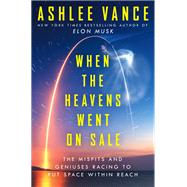 When the Heavens Went on Sale by Ashlee Vance, 9780062998873
