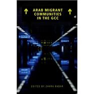 Arab Migrant Communities in the GCC by Babar, Zahra, 9780190608873