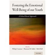 Fostering the Emotional Well-Being of our Youth A School-Based Approach by Lazarus, Philip J.; Suldo, Shannon; Doll, Beth, 9780190918873