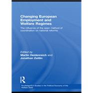 Changing European Employment and Welfare Regimes : The Influence of the Open Method of Coordination on National Reforms by Heidenreich, Martin; Zeitlin, Jonathan, 9780203878873