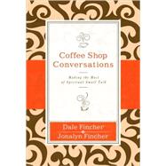Coffee Shop Conversations : Making the Most of Spiritual Small Talk by Dale Fincher and Jonalyn Fincher, 9780310318873