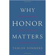 Why Honor Matters by Sommers, Tamler, 9780465098873