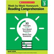 Week-by-Week Homework: Reading Comprehension Grade 3 30 Passages  Text-based Questions  Meets Core Standards by Rose, Mary; Rose, Mary C.; Gentile, Margaret S.; Sheldon, Ann Sullivan; Rose, Mary C; Gentile, Margaret S, 9780545668873