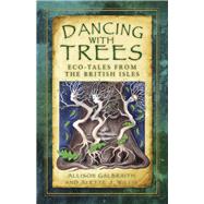 Dancing with Trees Eco-Tales from the British Isles by Galbraith, Allison; Willis, Alette, 9780750978873