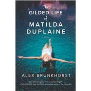 The Gilded Life of Matilda Duplaine by Brunkhorst, Alex, 9780778318873