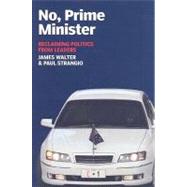 No, Prime Minister Reclaiming Politics From Leaders by Strangio, Paul, 9780868408873