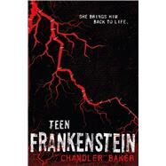 Teen Frankenstein: High School Horror by Baker, Chandler, 9781250068873