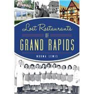 Lost Restaurants of Grand Rapids by Lewis, Norma, 9781467118873
