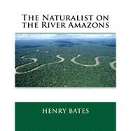 The Naturalist on the River Amazons by Bates, Henry Walter, 9781503128873