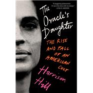 The Oracle's Daughter The Rise and Fall of an American Cult by Hill, Harrison, 9781668018873