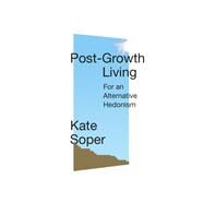Post-Growth Living For an Alternative Hedonism by Soper, Kate, 9781788738873