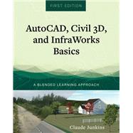 AutoCAD, Civil 3D, and InfraWorks Basics by Claude Junkins, 9781793518873