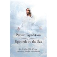 Prayer Expedition at Epworth by the Sea by Wright, Richard M.; Bryan, R. Lawson, 9781973628873