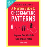 A Modern Guide to Checkmating Patterns Improve Your Ability to Spot Typical Mates by Barsky, Vladimir, 9789056918873