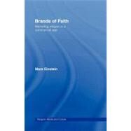Brands of Faith : Marketing Religion in a Commercial Age by Einstein, Mara, 9780203938874