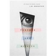 Torture and Dignity by Bernstein, J. M., 9780226708874