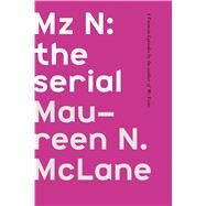 Mz N: the serial A Poem-in-Episodes by McLane, Maureen N., 9780374218874
