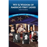 Wit and Wisdom of America's First Ladies A Book of Quotations by Pine, Joslyn, 9780486498874
