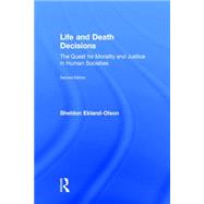 Life and Death Decisions: The Quest for Morality and Justice in Human Societies by Ekland-Olson; Sheldon, 9781138808874