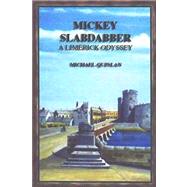 Mickey Slabdabber, a Limerick Odyssey by Quinlan, Michael, 9781411668874