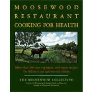 The Moosewood Restaurant Cooking for Health More Than 200 New Vegetarian and Vegan Recipes for Delicious and Nutrient-Rich Dishes by Unknown, 9781416548874