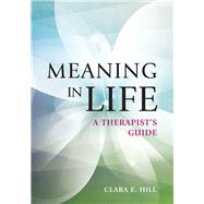Meaning in Life A Therapists Guide by Hill, Clara E., 9781433828874