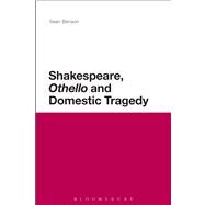 Shakespeare, 'Othello' and Domestic Tragedy by Benson, Sean, 9781472508874