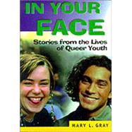 In Your Face: Stories from the Lives of Queer Youth by Gray; Mary L, 9781560238874