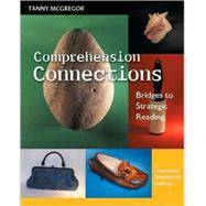 Comprehension Connections : Bridges to Strategic Reading by McGregor, Tanny, 9780325008875