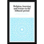 Religion, Learning And Science in the 'abbasid Period by Edited by M. J. L. Young , J. D. Latham , R. B. Serjeant, 9780521028875