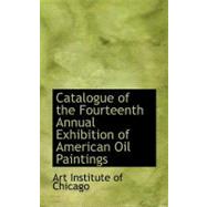 Catalogue of the Fourteenth Annual Exhibition of American Oil Paintings by Institute of Chicago, Art, 9780559438875