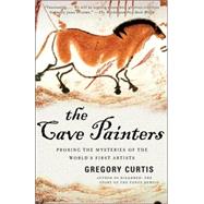 The Cave Painters Probing the Mysteries of the World's First Artists by CURTIS, GREGORY, 9781400078875