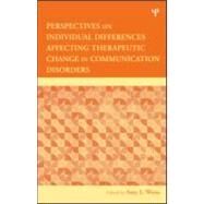 Perspectives on Individual Differences Affecting Therapeutic Change in Communication Disorders by Weiss,Amy L.;Weiss,Amy L., 9781848728875