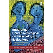 Integrating Neuropsychological and Psychological Evaluations: Assessing and Helping the Whole Child by Reinstein; Daniel K., 9780415708876