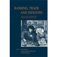Banking, Trade and Industry: Europe, America and Asia from the Thirteenth to the Twentieth Century by Edited by Alice Teichova , Ginette Kurgan-van Hentenryk , Dieter Ziegler, 9780521188876