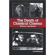 The Death of Classical Cinema: Hitchcock, Lang, Minelli by McElhaney, Joe, 9780791468876