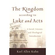 The Kingdom according to Luke and Acts by Kuhn, Karl Allen, 9780801048876