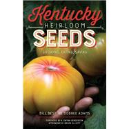 Kentucky Heirloom Seeds by Best, Bill; Adams, Dobree (CON); Henderson, A. Gwynn; Elliott, Brook (AFT), 9780813168876
