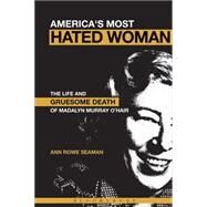 America's Most Hated Woman The Life and Gruesome Death of Madalyn Murray O'Hair by Seaman, Ann Rowe, 9780826418876