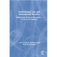 International Law and International Security: Military and Political Dimensions - A U.S.-Soviet Dialogue: Military and Political Dimensions - A U.S.-Soviet Dialogue by Stephan, III,Paul B., 9780873328876