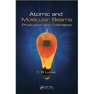 Atomic and Molecular Beams: Production and Collimation by Lucas; Cyril Bernard, 9781138198876